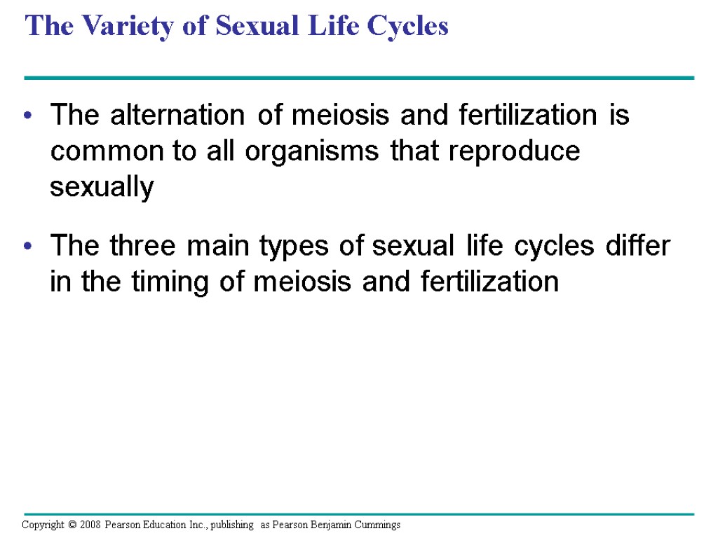 The Variety of Sexual Life Cycles The alternation of meiosis and fertilization is common